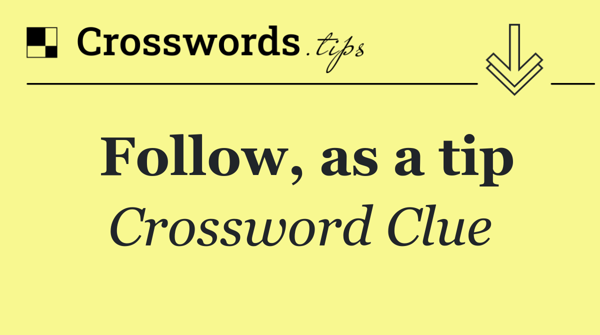 Follow, as a tip