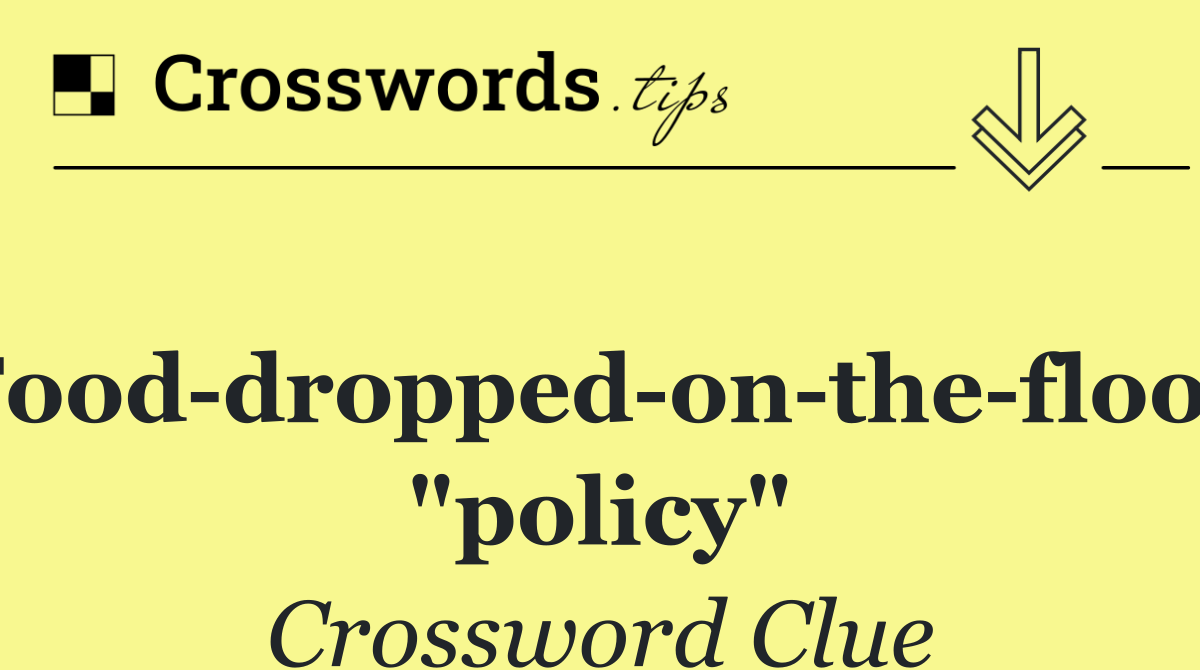 Food dropped on the floor "policy"