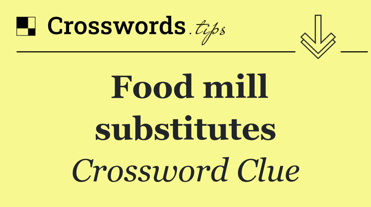 Food mill substitutes