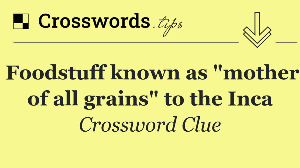 Foodstuff known as "mother of all grains" to the Inca
