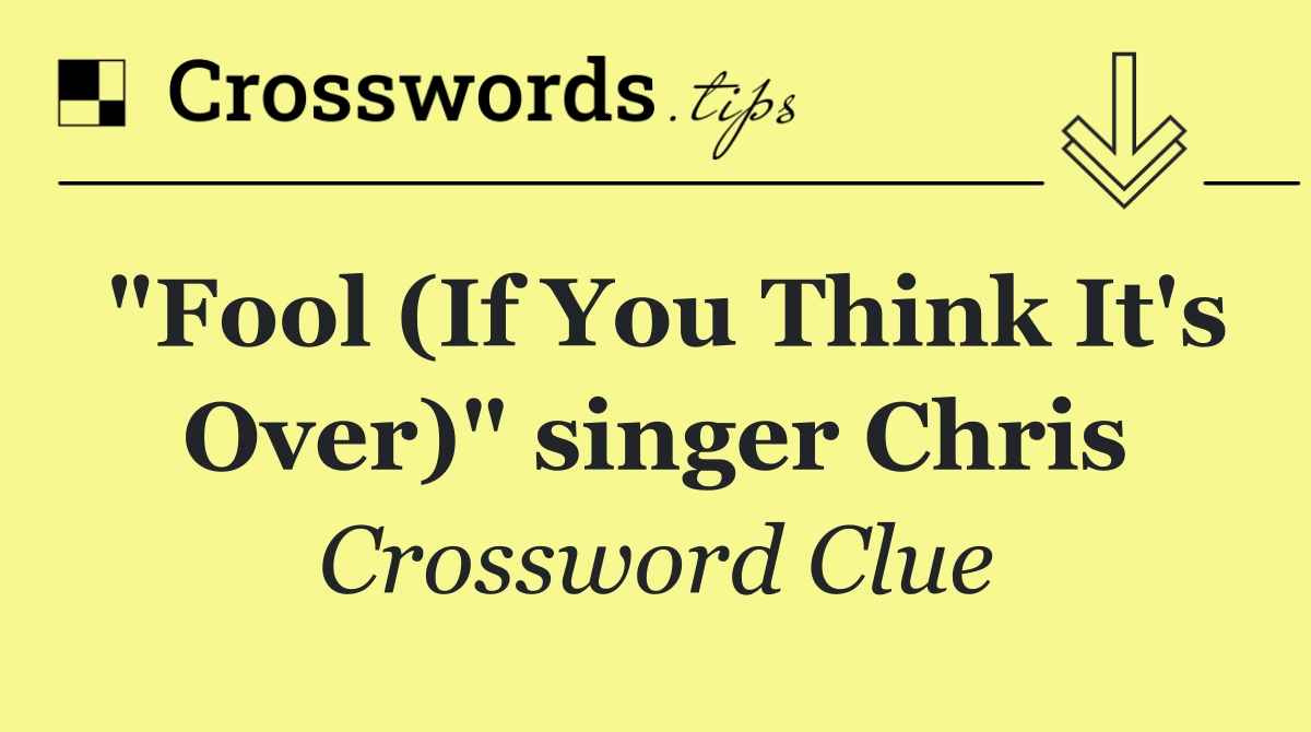 "Fool (If You Think It's Over)" singer Chris