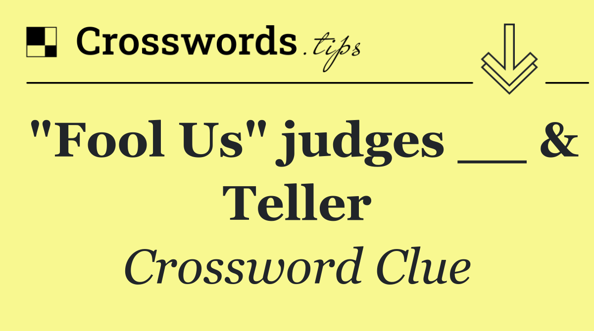 "Fool Us" judges __ & Teller