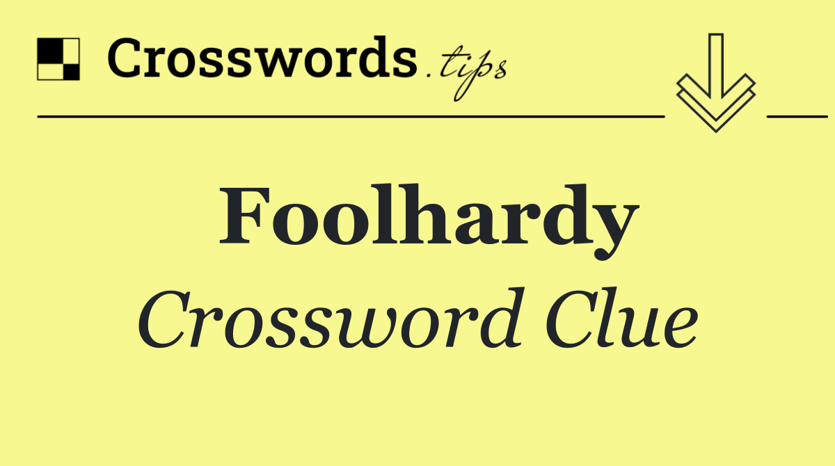 Foolhardy