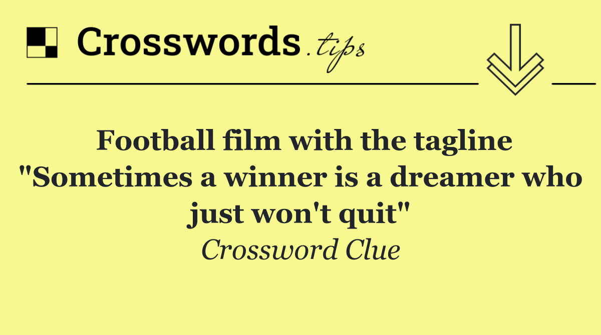 Football film with the tagline "Sometimes a winner is a dreamer who just won't quit"