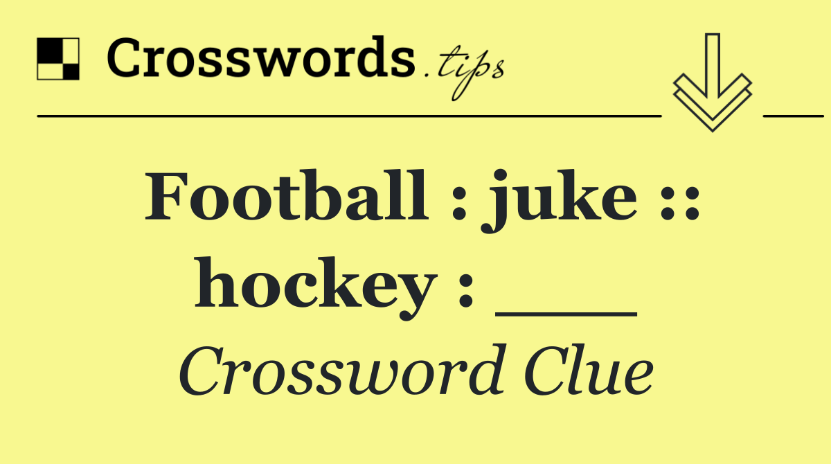 Football : juke :: hockey : ___