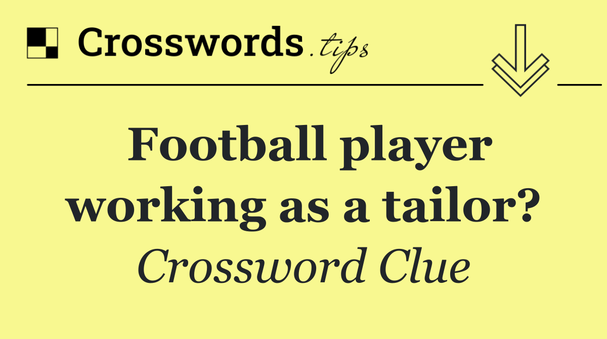 Football player working as a tailor?