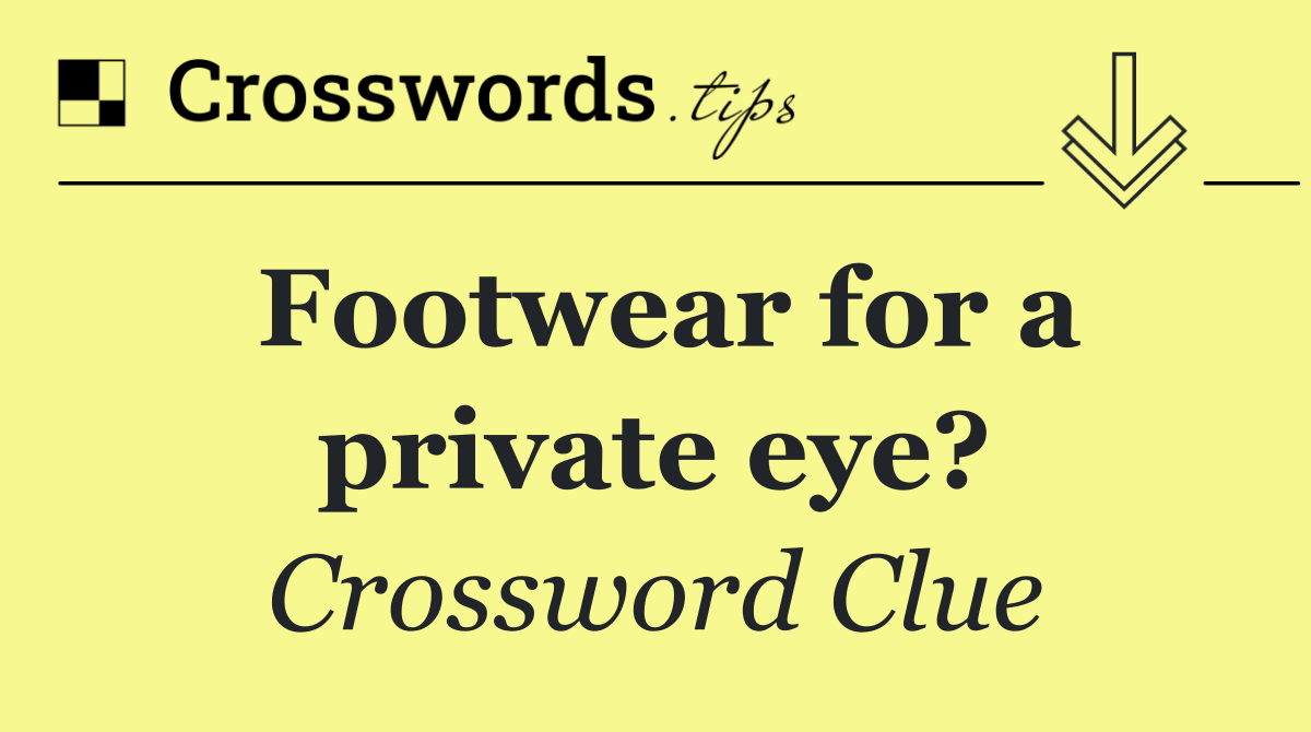 Footwear for a private eye?