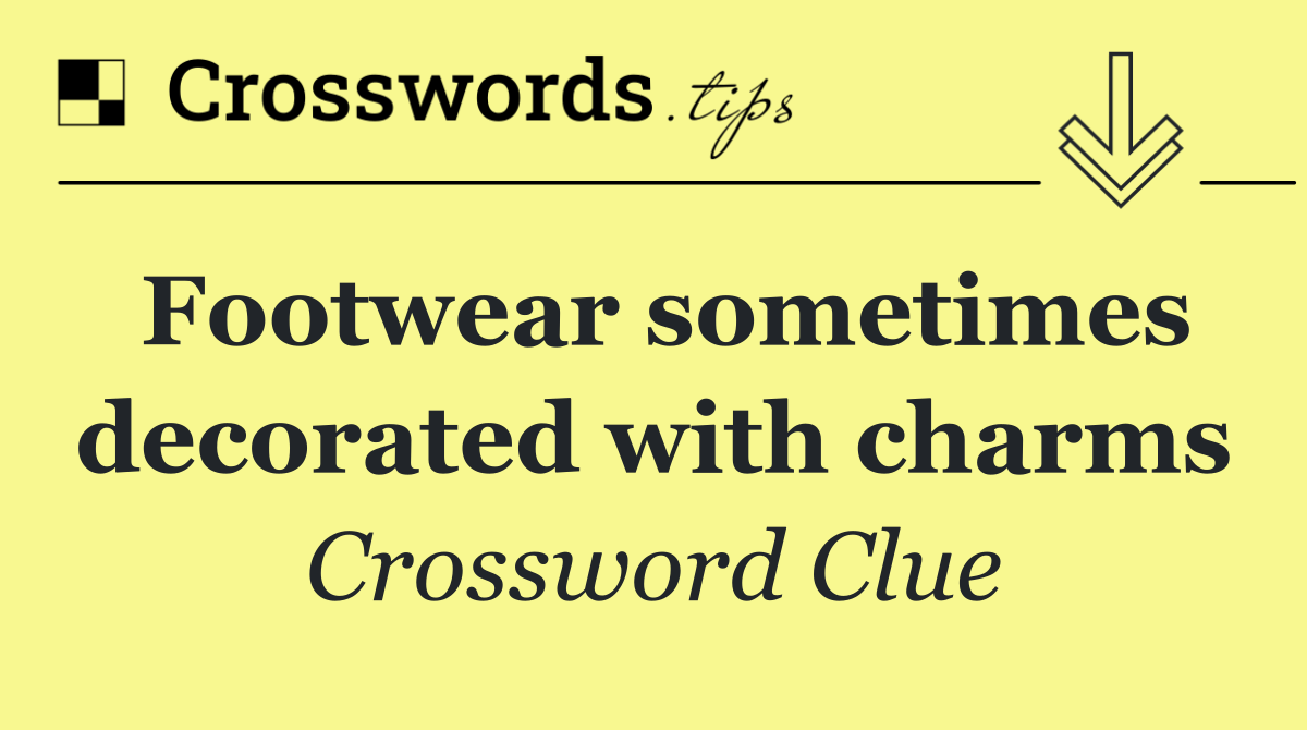 Footwear sometimes decorated with charms