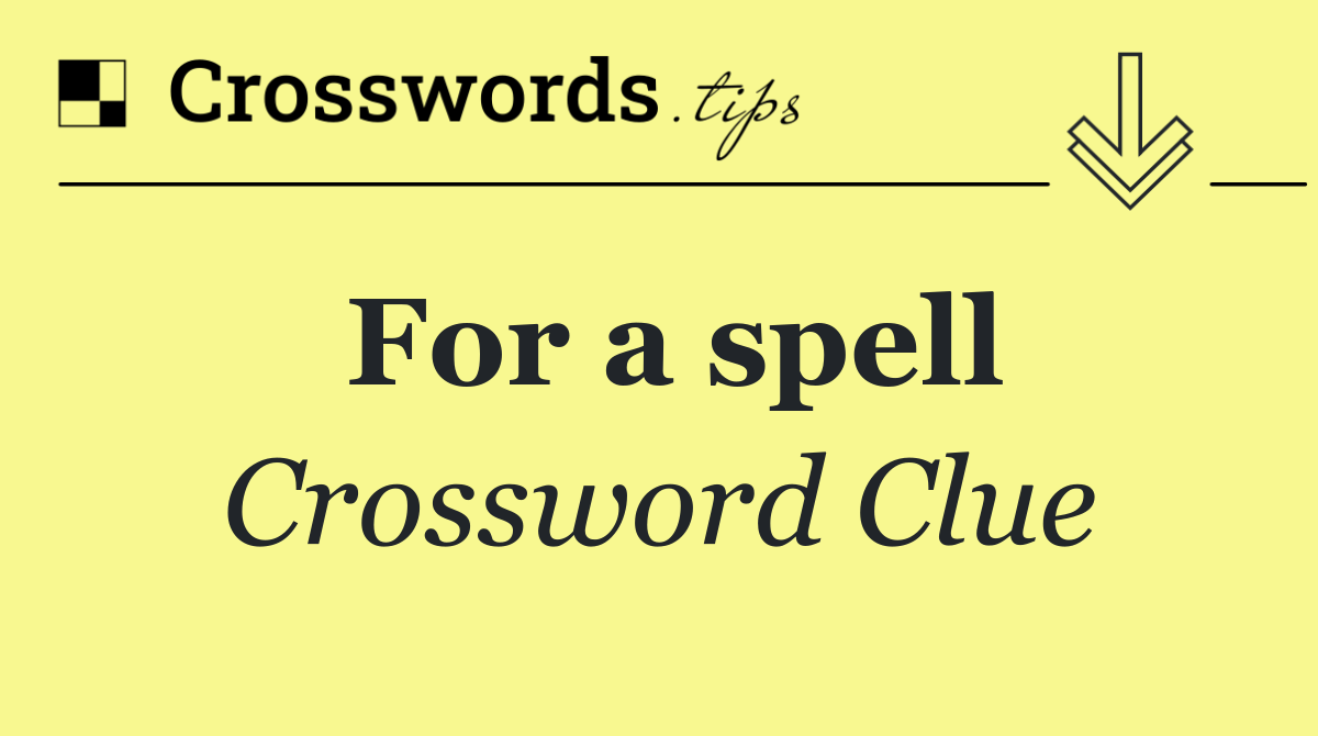 For a spell