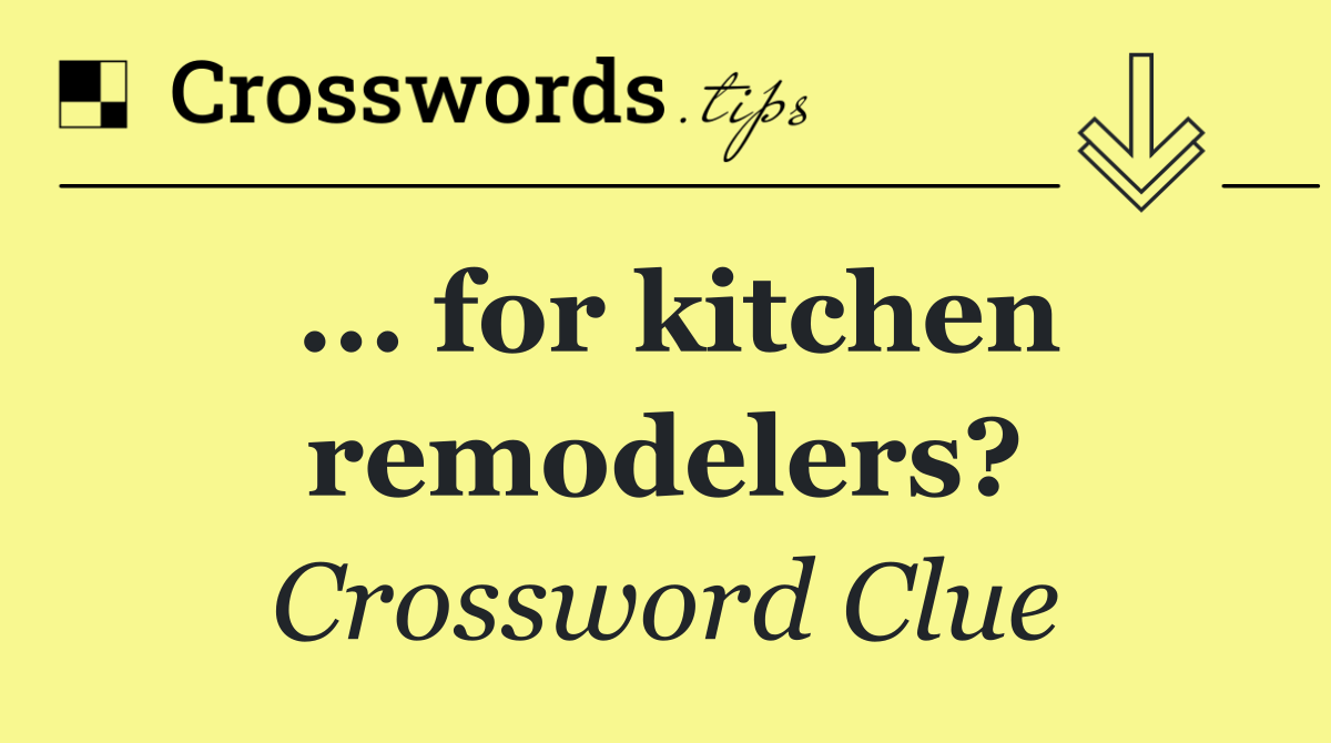 ... for kitchen remodelers?