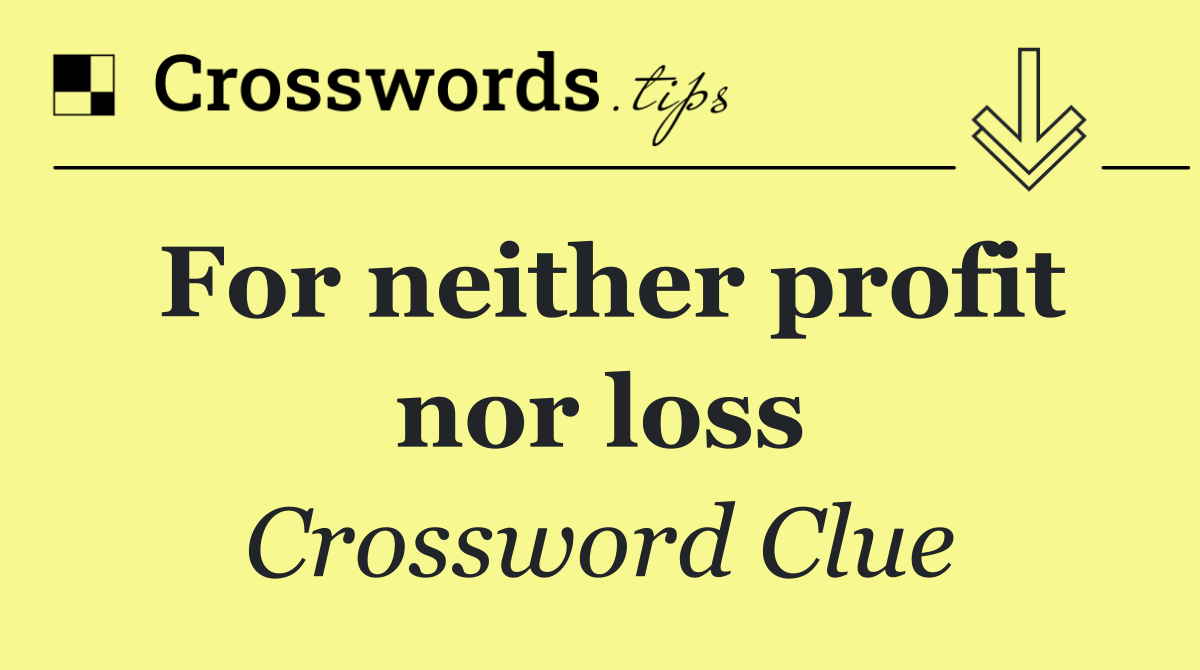 For neither profit nor loss