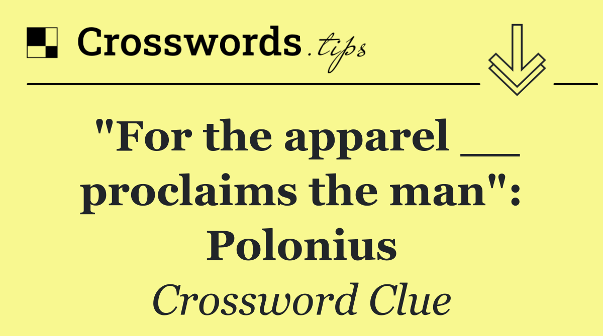 "For the apparel __ proclaims the man": Polonius