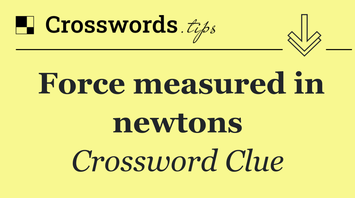 Force measured in newtons