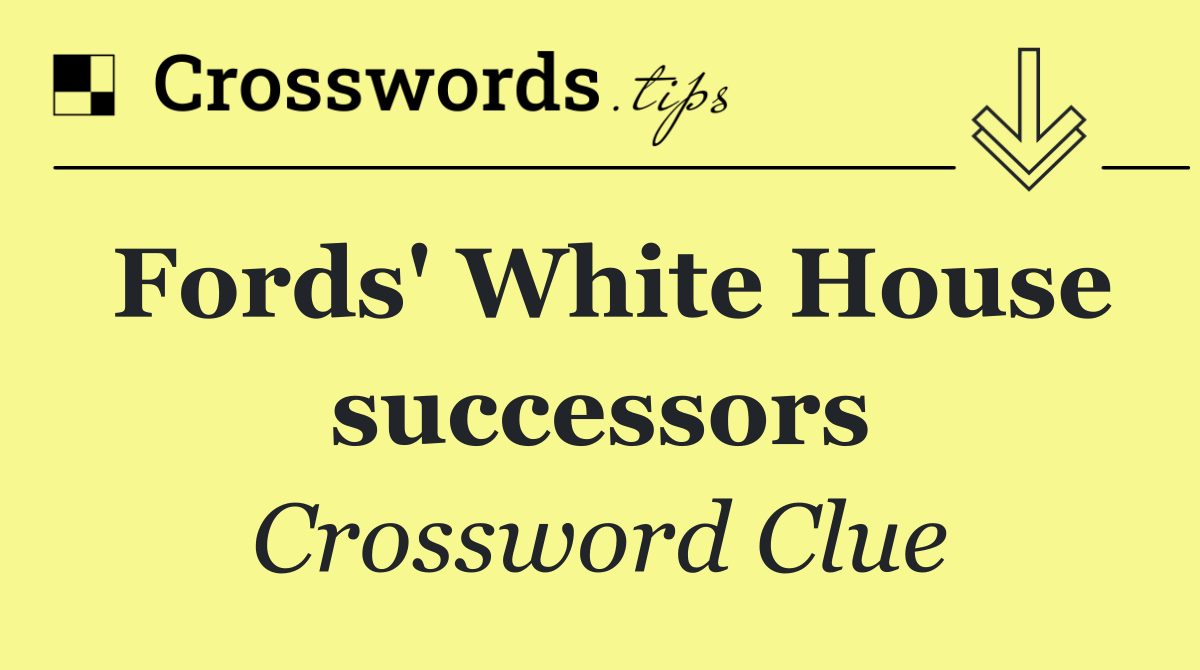 Fords' White House successors
