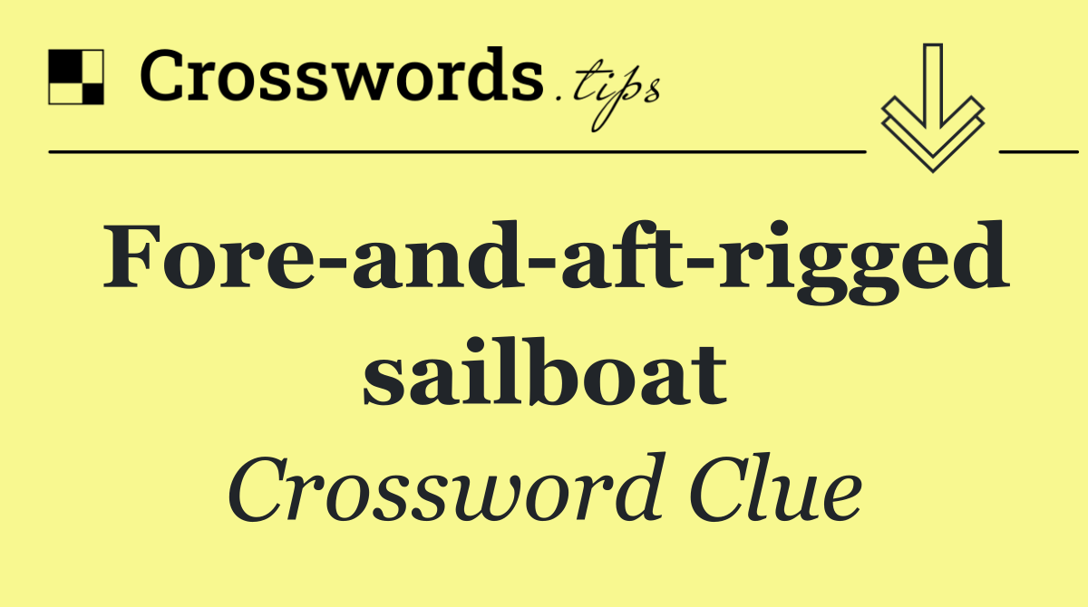 Fore and aft rigged sailboat