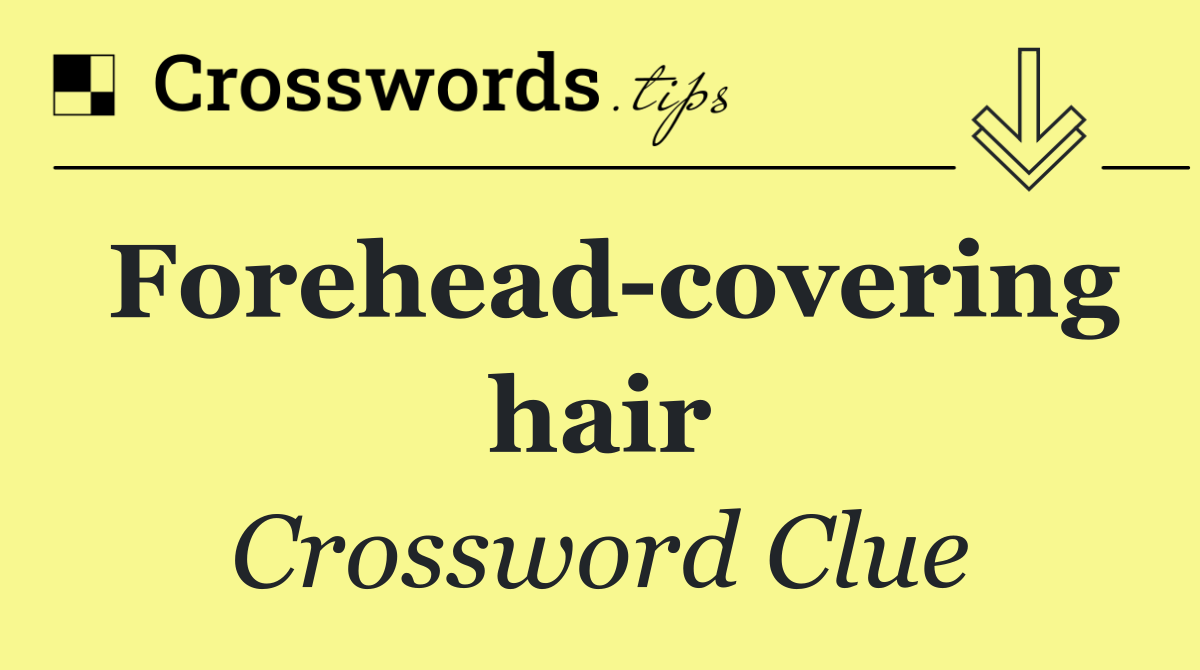 Forehead covering hair