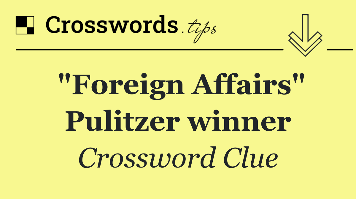 "Foreign Affairs" Pulitzer winner