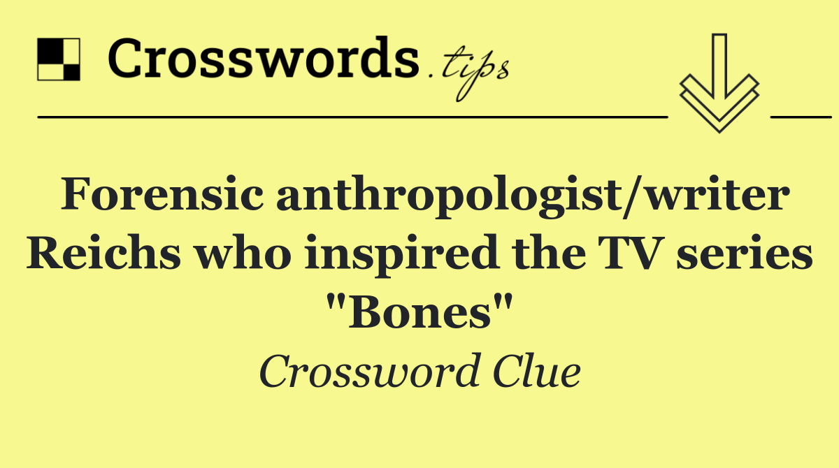 Forensic anthropologist/writer Reichs who inspired the TV series "Bones"
