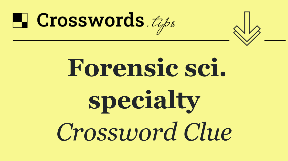 Forensic sci. specialty