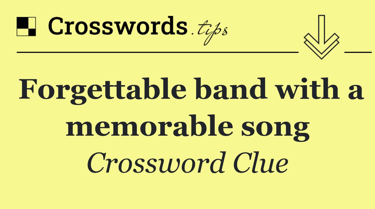 Forgettable band with a memorable song