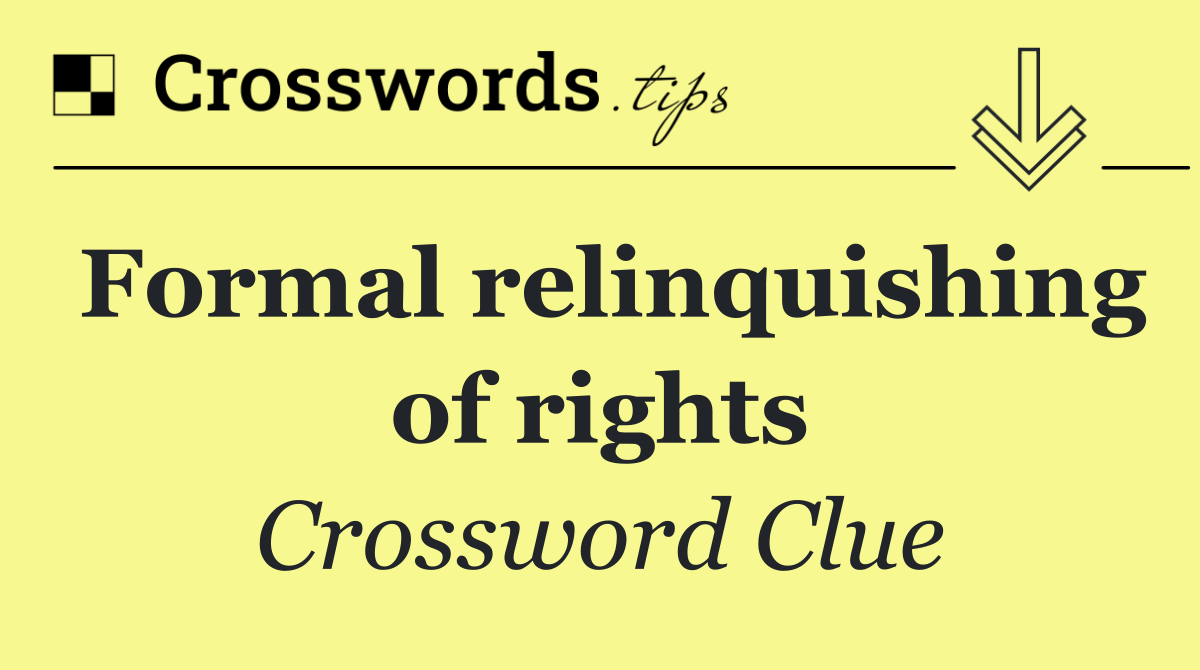 Formal relinquishing of rights