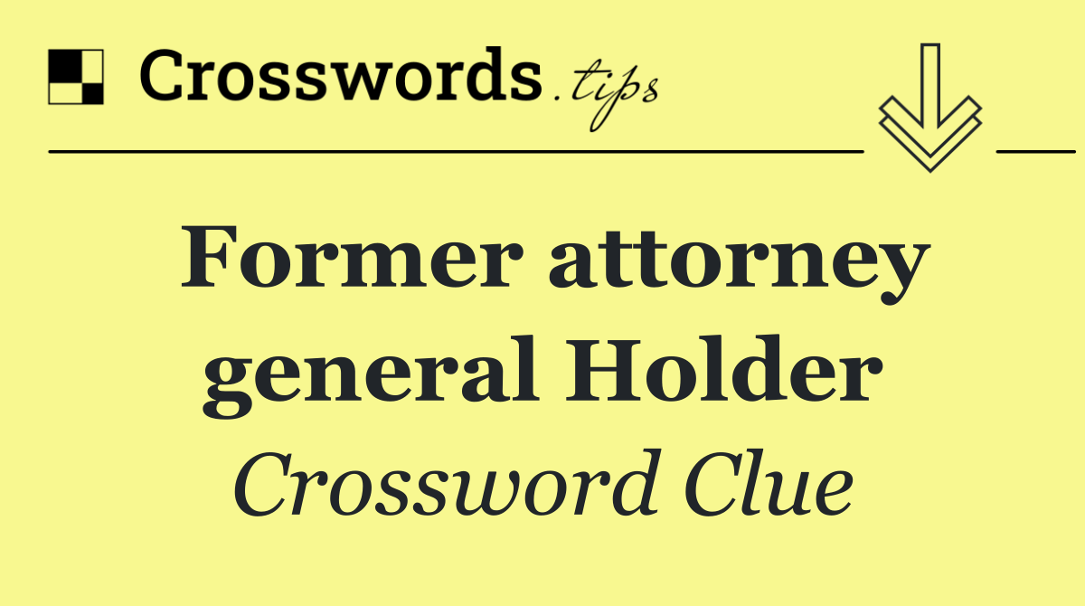 Former attorney general Holder