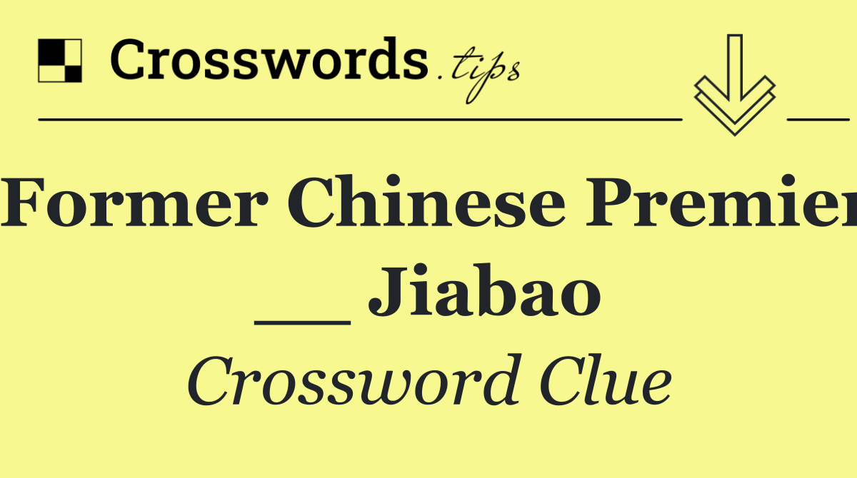 Former Chinese Premier __ Jiabao