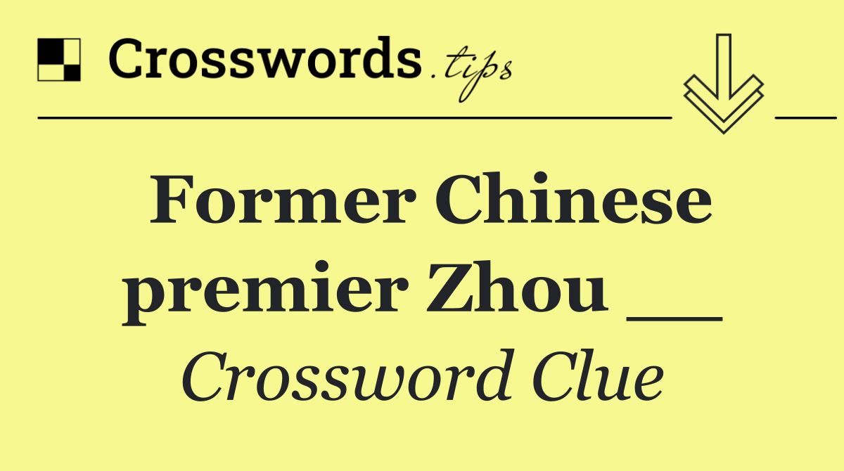 Former Chinese premier Zhou __