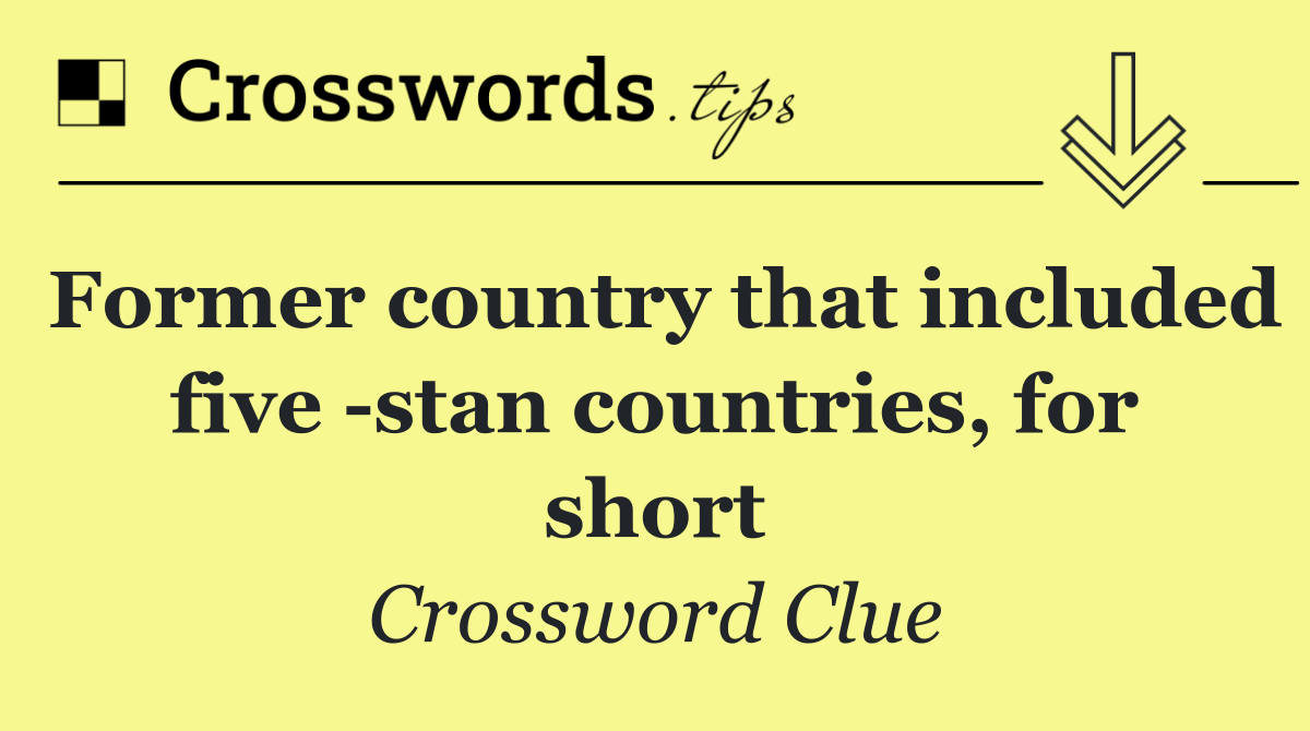 Former country that included five  stan countries, for short