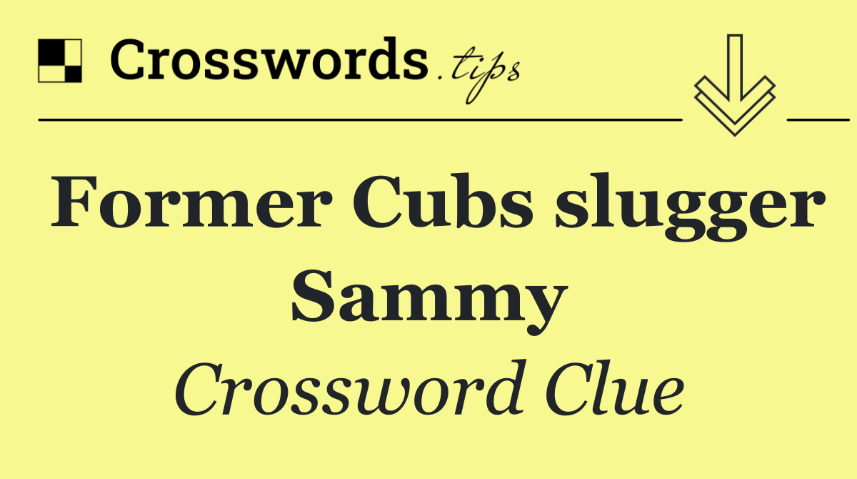 Former Cubs slugger Sammy
