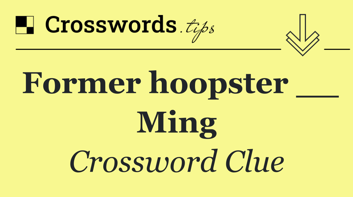 Former hoopster __ Ming