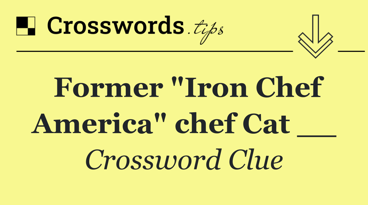 Former "Iron Chef America" chef Cat __