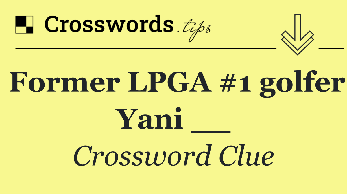 Former LPGA #1 golfer Yani __
