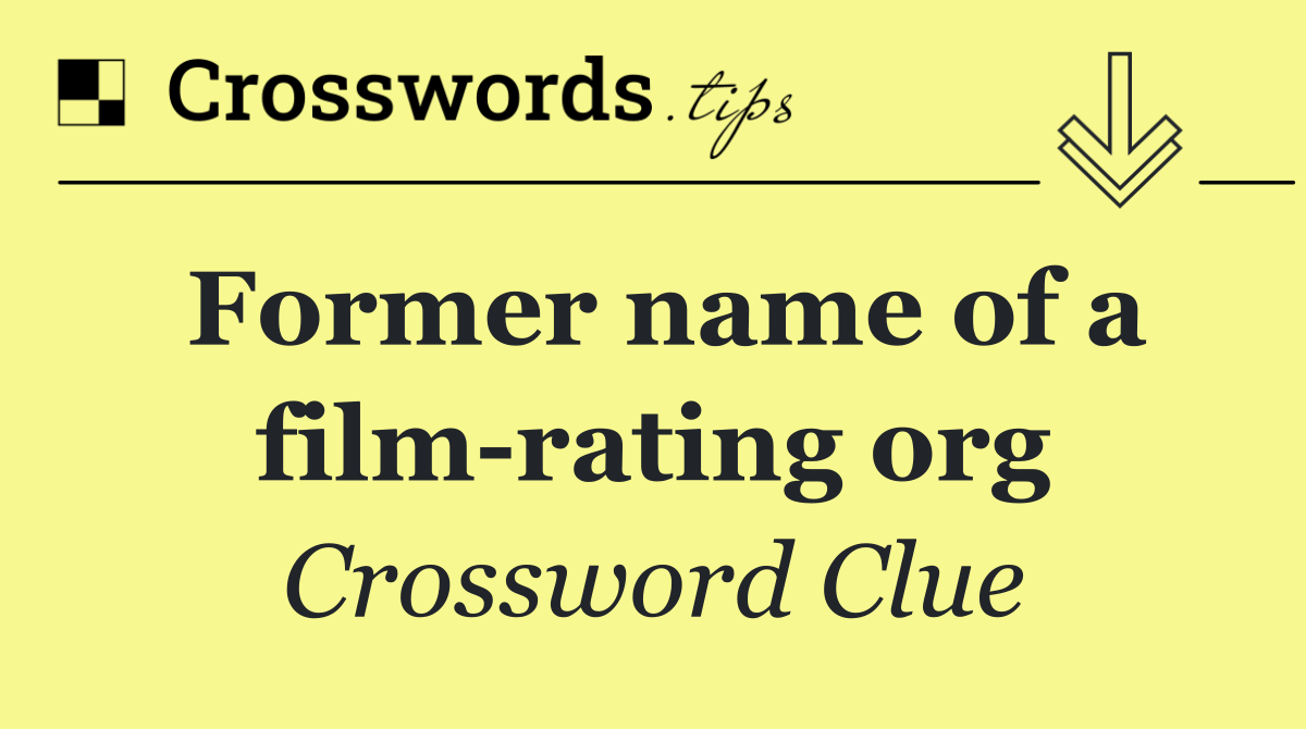 Former name of a film rating org