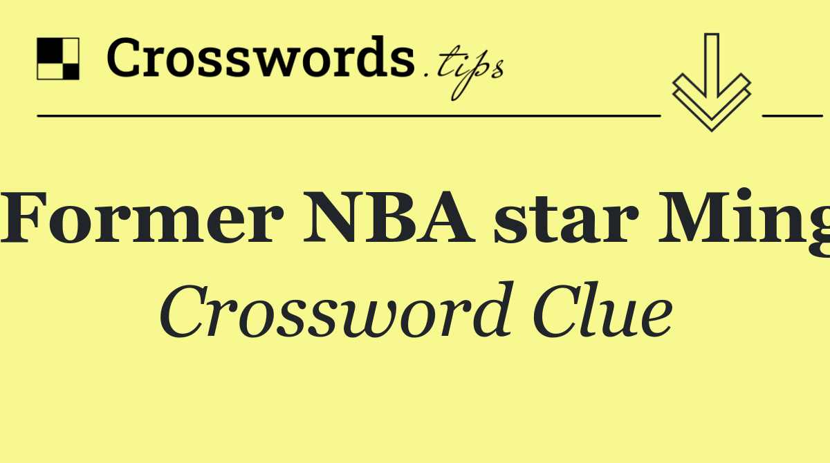 Former NBA star Ming