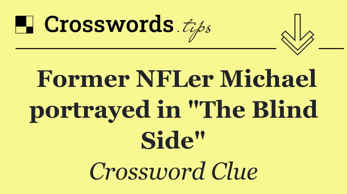 Former NFLer Michael portrayed in "The Blind Side"