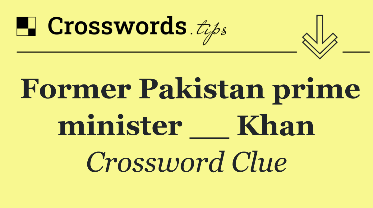 Former Pakistan prime minister __ Khan