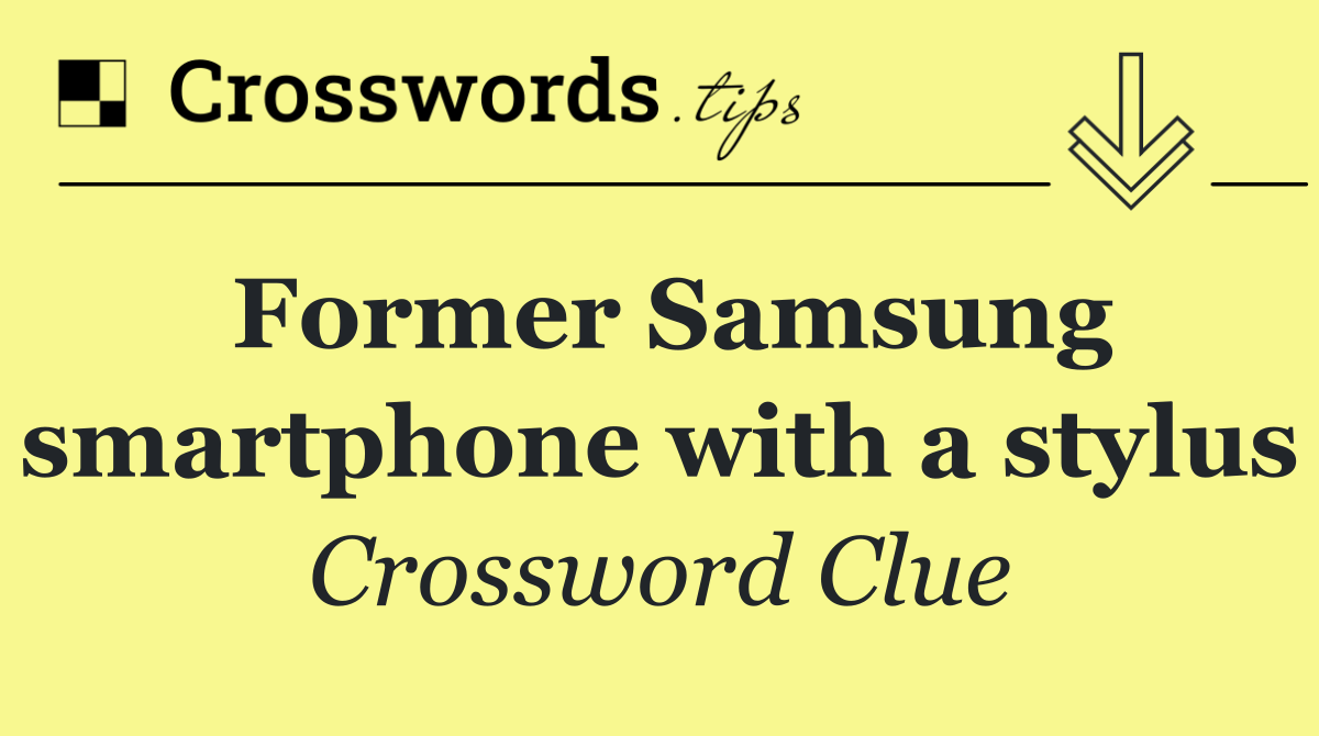 Former Samsung smartphone with a stylus