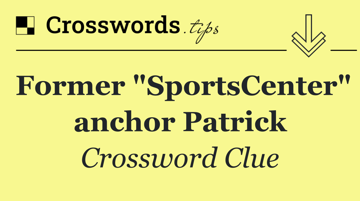 Former "SportsCenter" anchor Patrick