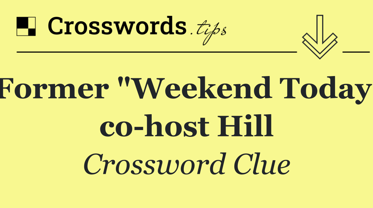 Former "Weekend Today" co host Hill