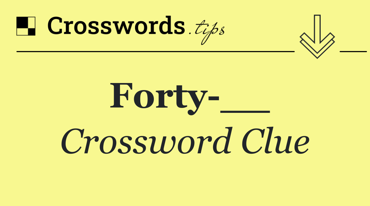 Forty __