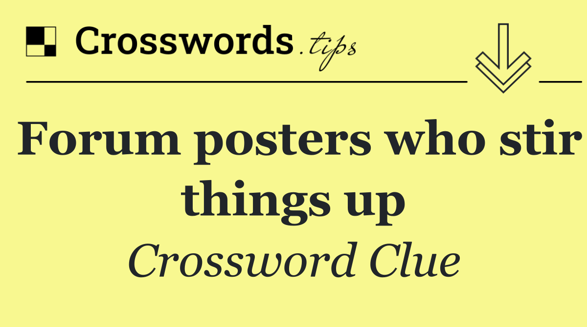 Forum posters who stir things up