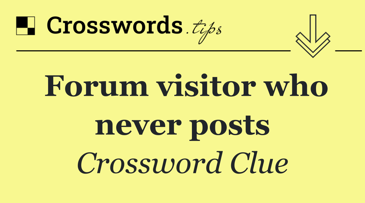 Forum visitor who never posts