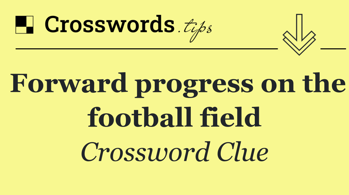 Forward progress on the football field