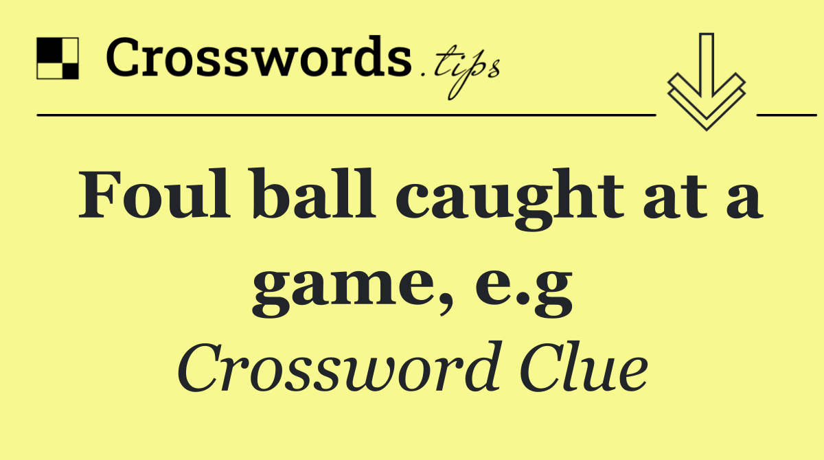 Foul ball caught at a game, e.g
