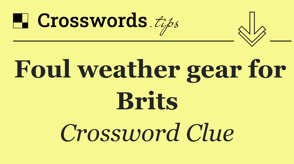 Foul weather gear for Brits