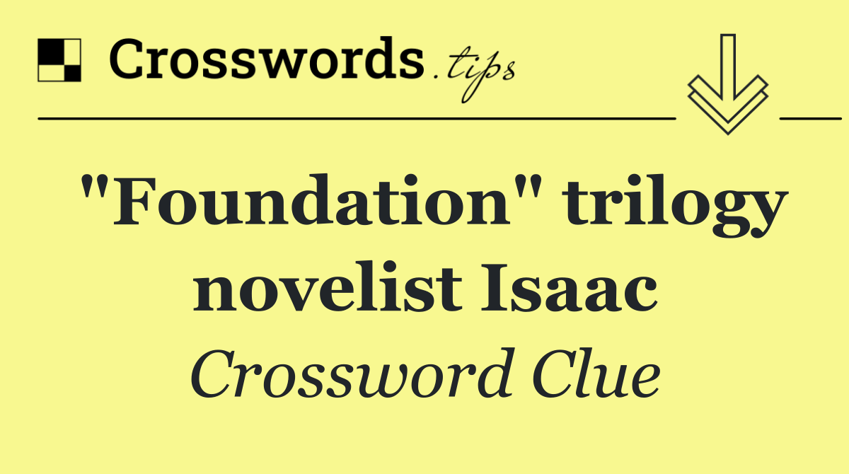 "Foundation" trilogy novelist Isaac