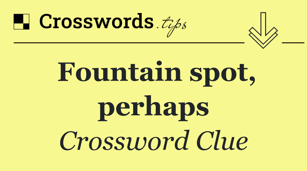 Fountain spot, perhaps