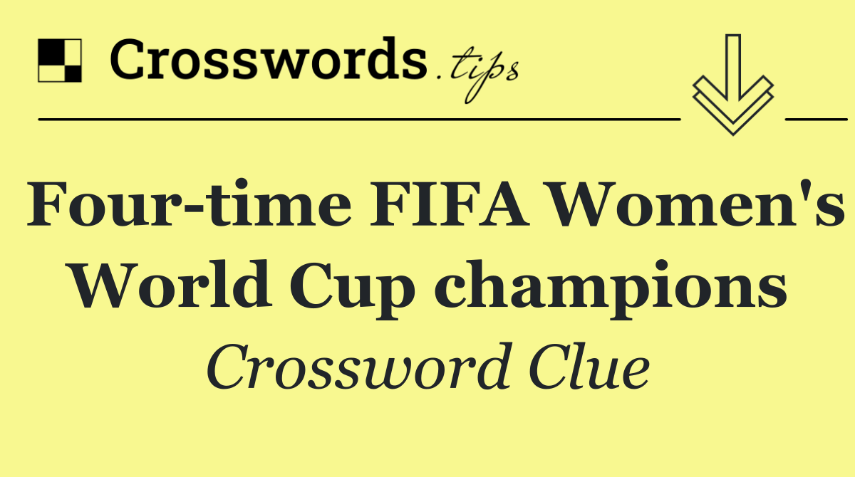 Four time FIFA Women's World Cup champions
