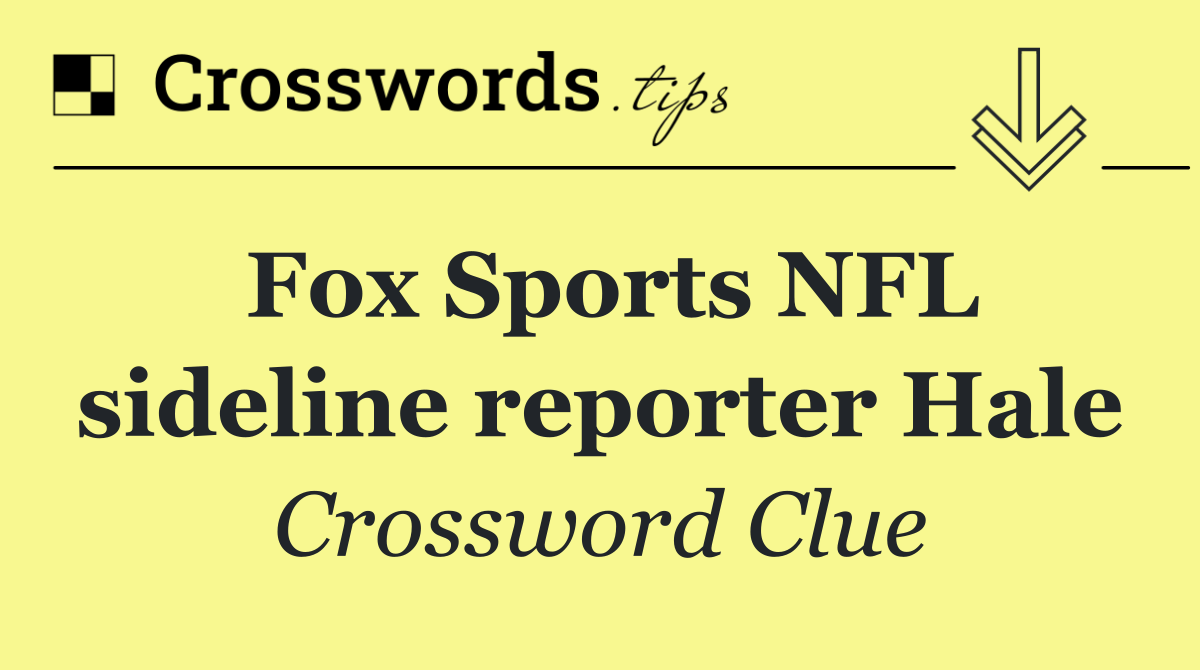 Fox Sports NFL sideline reporter Hale